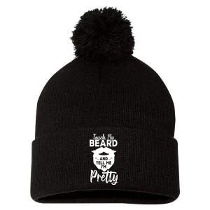 Funny Gift Touch My Beard And Tell Me Im Pretty Pom Pom 12in Knit Beanie