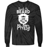 Funny Gift Touch My Beard And Tell Me Im Pretty Tie-Dye Long Sleeve Shirt