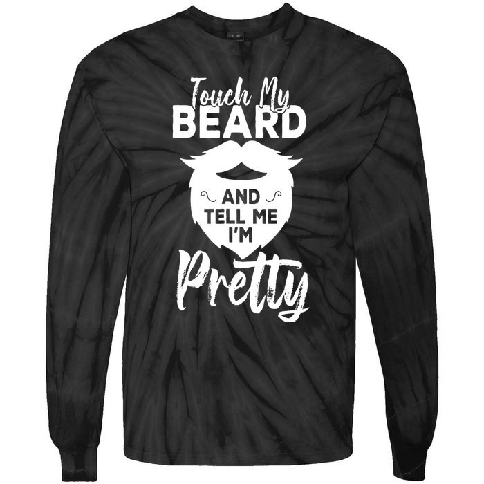 Funny Gift Touch My Beard And Tell Me Im Pretty Tie-Dye Long Sleeve Shirt