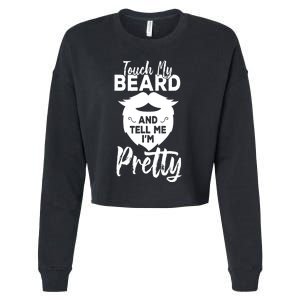 Funny Gift Touch My Beard And Tell Me Im Pretty Cropped Pullover Crew