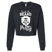 Funny Gift Touch My Beard And Tell Me Im Pretty Cropped Pullover Crew