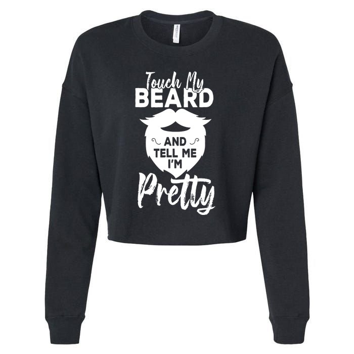 Funny Gift Touch My Beard And Tell Me Im Pretty Cropped Pullover Crew