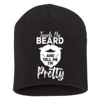 Funny Gift Touch My Beard And Tell Me Im Pretty Short Acrylic Beanie