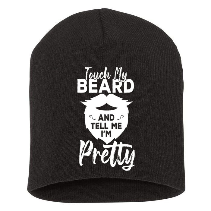 Funny Gift Touch My Beard And Tell Me Im Pretty Short Acrylic Beanie