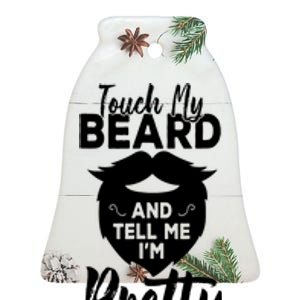 Funny Gift Touch My Beard And Tell Me Im Pretty Ceramic Bell Ornament