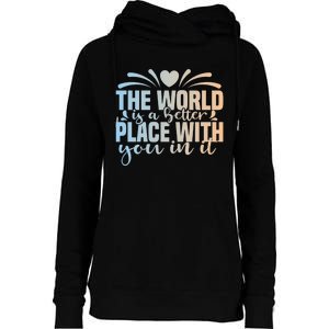 Funny Gift The World Is A Better Place With You Womens Funnel Neck Pullover Hood