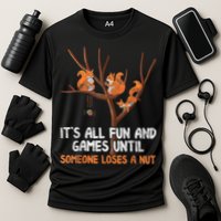 Fun Games Until Someone Loses A Nut Humor Gag Gift Cooling Performance Crew T-Shirt