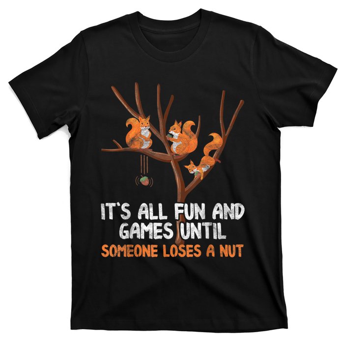 Fun Games Until Someone Loses A Nut Humor Gag Gift T-Shirt