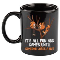 Fun Games Until Someone Loses A Nut Humor Gag Gift 11oz C Handle Ceramic Mug
