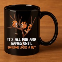 Fun Games Until Someone Loses A Nut Humor Gag Gift 11oz C Handle Ceramic Mug