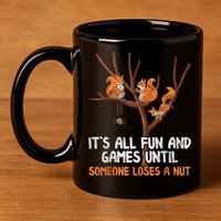 Fun Games Until Someone Loses A Nut Humor Gag Gift 11oz C Handle Ceramic Mug