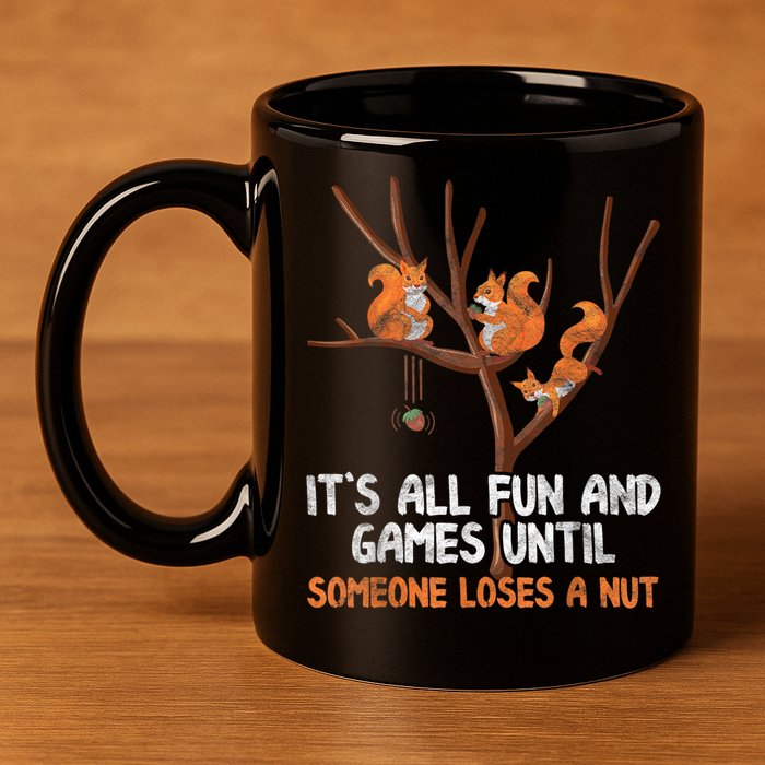 Fun Games Until Someone Loses A Nut Humor Gag Gift 11oz C Handle Ceramic Mug