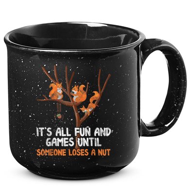 Fun Games Until Someone Loses A Nut Humor Gag Gift 15oz Campfire Ceramic Mug