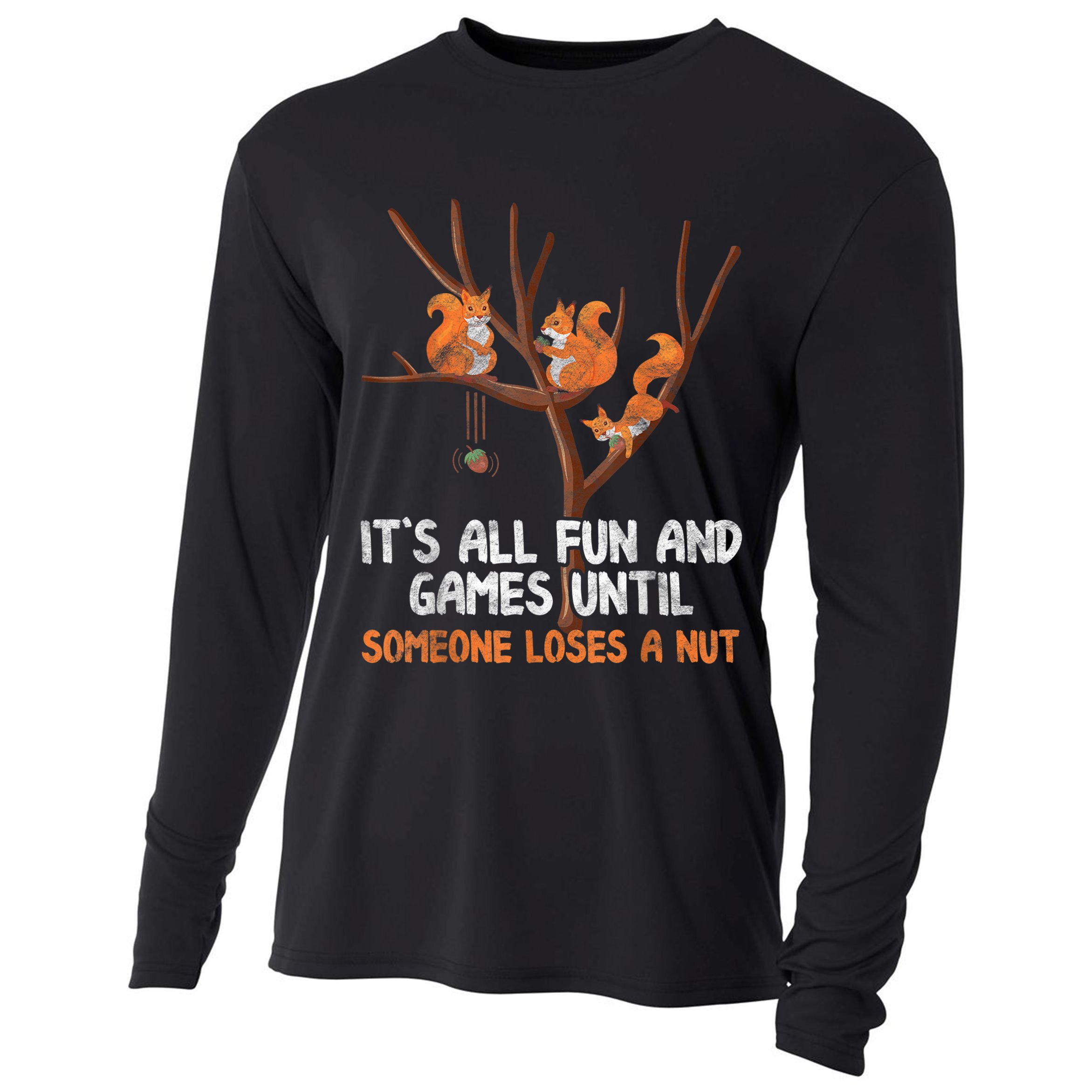 Fun Games Until Someone Loses A Nut Humor Gag Gift Cooling Performance Long Sleeve Crew