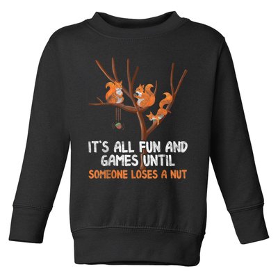 Fun Games Until Someone Loses A Nut Humor Gag Gift Toddler Sweatshirt