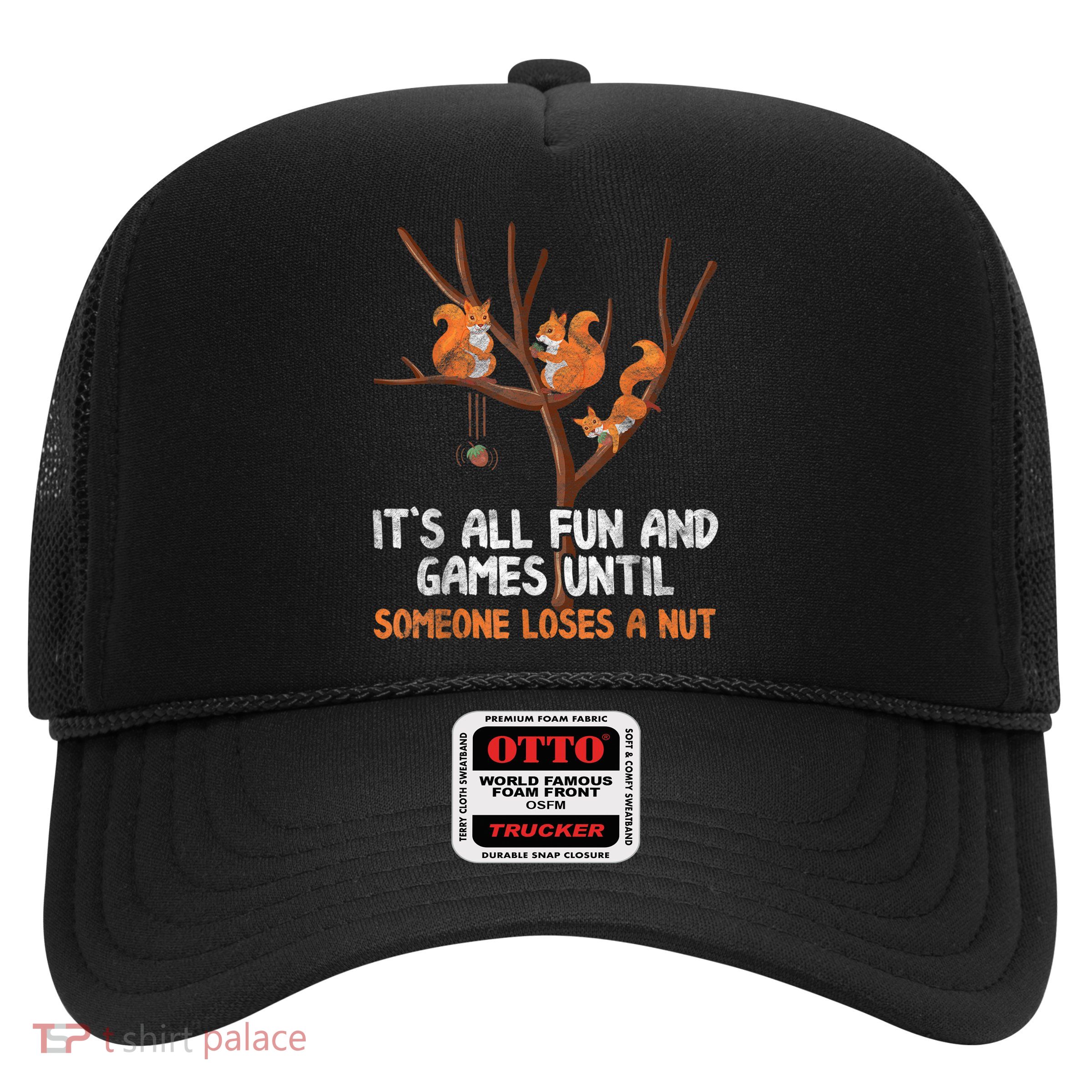 Fun Games Until Someone Loses A Nut Humor Gag Gift Trucker Hat