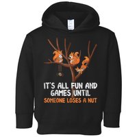 Fun Games Until Someone Loses A Nut Humor Gag Gift Toddler Hoodie