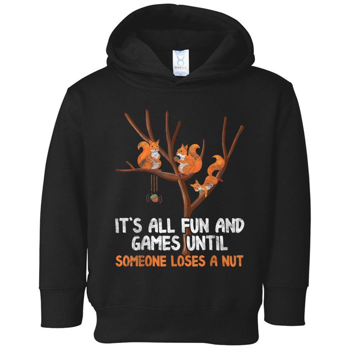 Fun Games Until Someone Loses A Nut Humor Gag Gift Toddler Hoodie