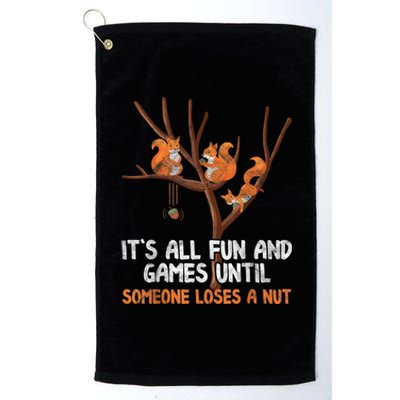 Fun Games Until Someone Loses A Nut Humor Gag Gift Platinum Collection Golf Towel