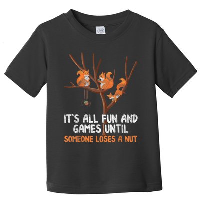 Fun Games Until Someone Loses A Nut Humor Gag Gift Toddler T-Shirt