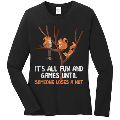 Fun Games Until Someone Loses A Nut Humor Gag Gift Ladies Long Sleeve Shirt