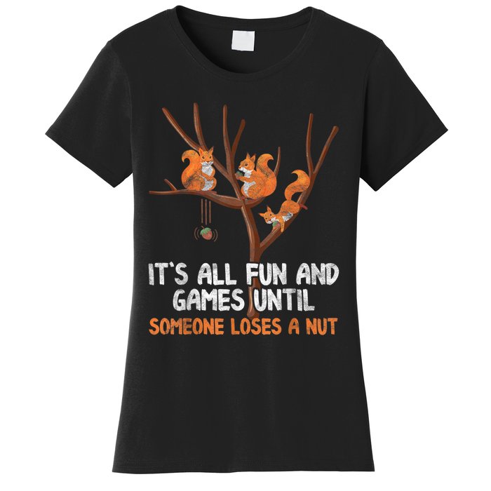 Fun Games Until Someone Loses A Nut Humor Gag Gift Women's T-Shirt