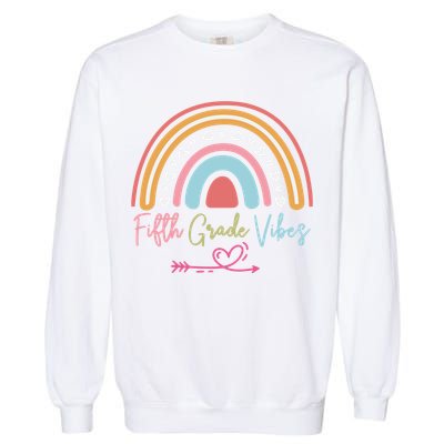 Fifth Grade Vibes Rainbow Teacher 5Th Grade Tee Meaningful Gift Garment-Dyed Sweatshirt