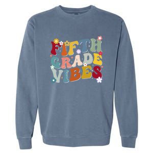 Fifth Grade Vibes Teacher And Students First Day Of School Cute Gift Garment-Dyed Sweatshirt