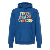 Fifth Grade Vibes 5Th Grade Groovy First Day Of School Great Gift Premium Hoodie