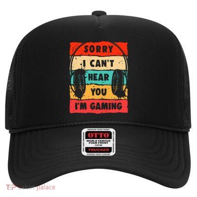 Funny Gamer Video Gaming Sorry I CanT Here You High Crown Mesh Back Trucker Hat