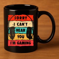 Funny Gamer Video Gaming Sorry I CanT Here You 11oz C Handle Ceramic Mug