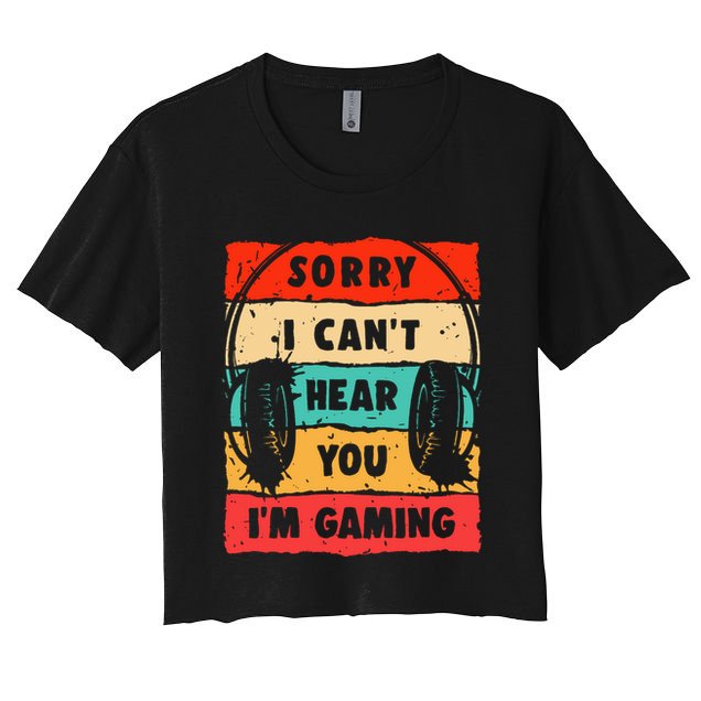 Funny Gamer Video Gaming Sorry I CanT Here You Women's Crop Top Tee
