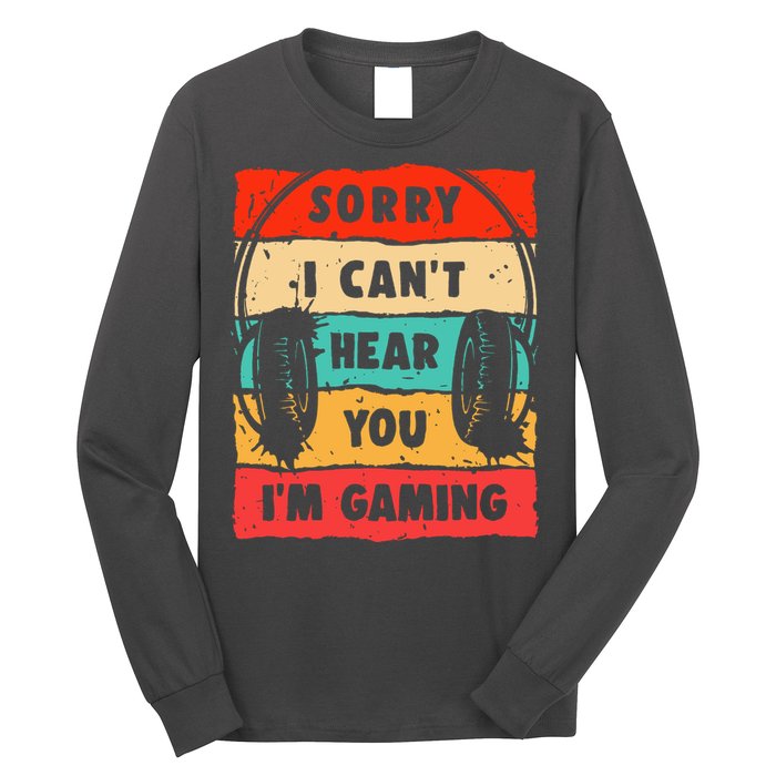 Funny Gamer Video Gaming Sorry I CanT Here You Long Sleeve Shirt