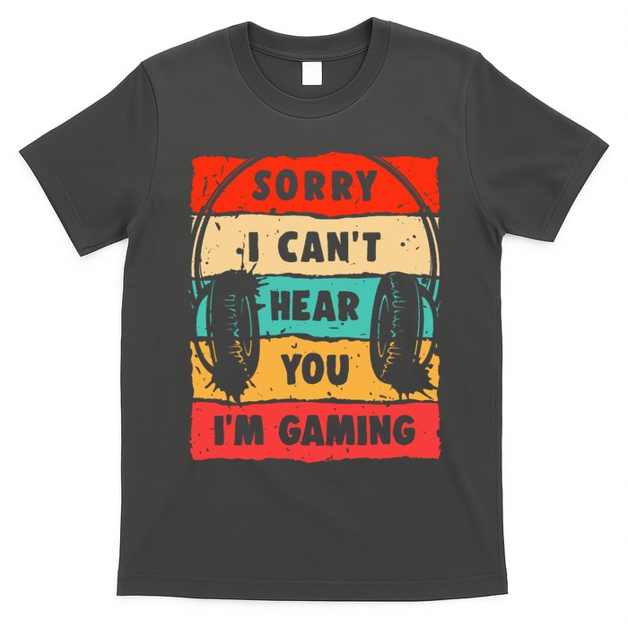 Funny Gamer Video Gaming Sorry I CanT Here You T-Shirt