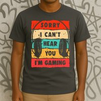 Funny Gamer Video Gaming Sorry I CanT Here You T-Shirt