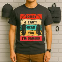 Funny Gamer Video Gaming Sorry I CanT Here You T-Shirt