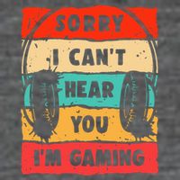 Funny Gamer Video Gaming Sorry I CanT Here You T-Shirt
