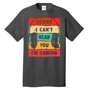 Funny Gamer Video Gaming Sorry I CanT Here You Tall T-Shirt