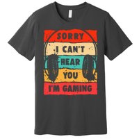 Funny Gamer Video Gaming Sorry I CanT Here You Premium T-Shirt