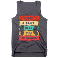 Funny Gamer Video Gaming Sorry I CanT Here You Tank Top