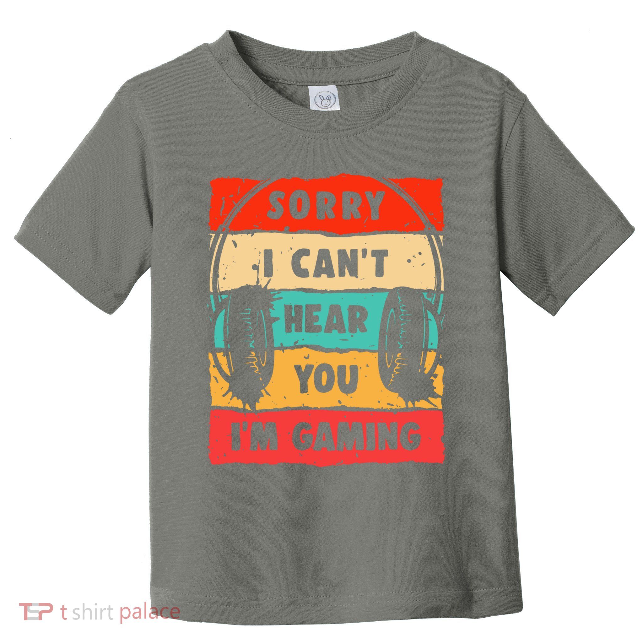 Funny Gamer Video Gaming Sorry I CanT Here You Toddler T-Shirt