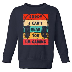 Funny Gamer Video Gaming Sorry I CanT Here You Toddler Sweatshirt