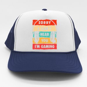 Funny Gamer Video Gaming Sorry I CanT Here You Trucker Hat