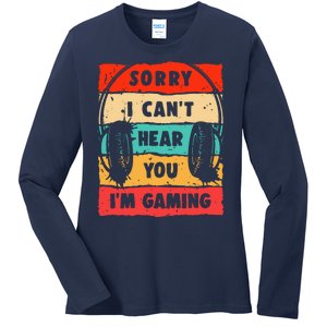 Funny Gamer Video Gaming Sorry I CanT Here You Ladies Long Sleeve Shirt