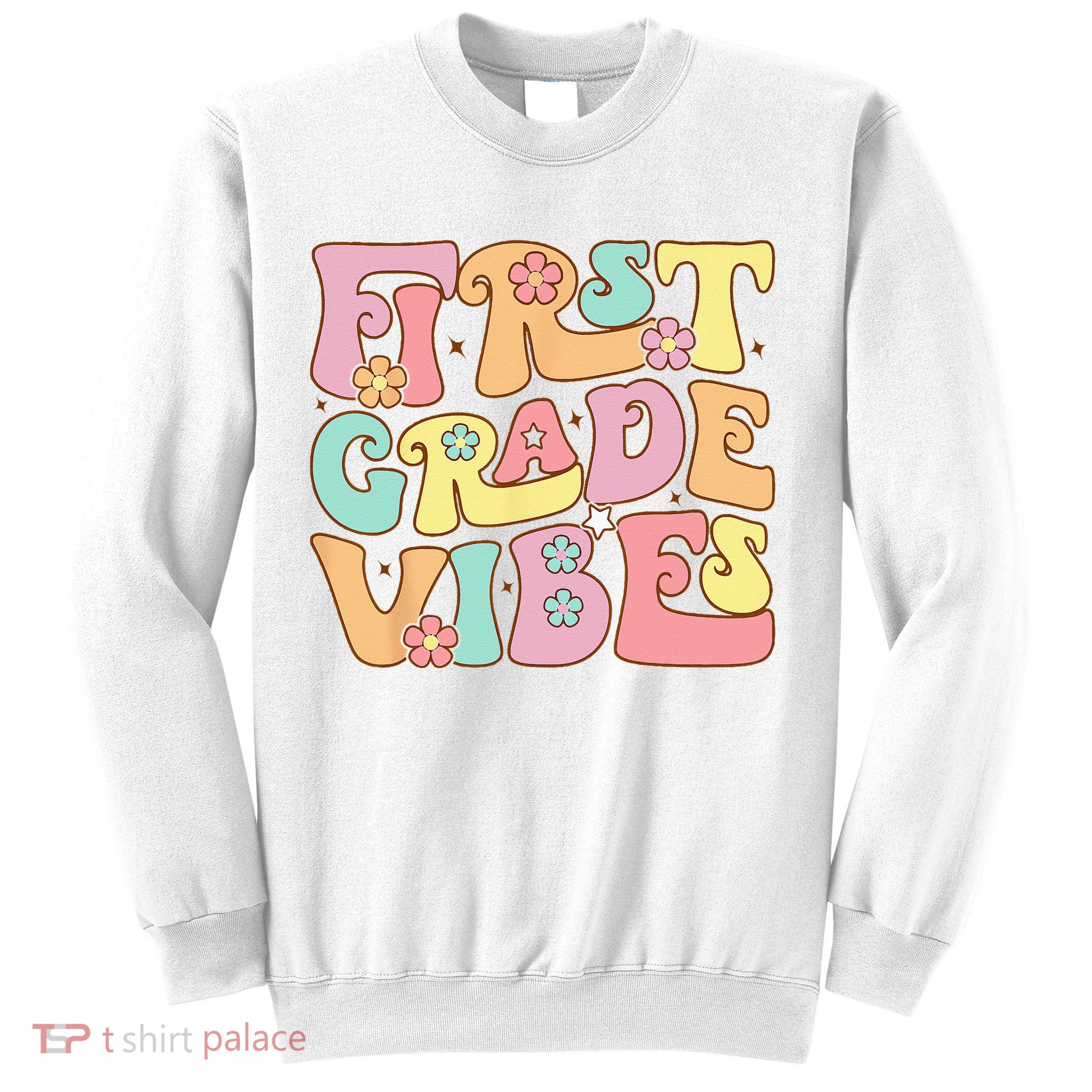 First Grade Vibes 1st Grade 1st Day Of School Teacher Sweatshirt