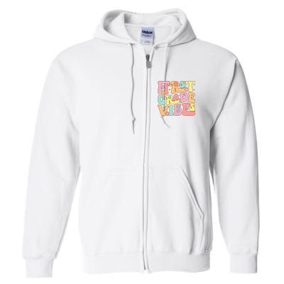 First Grade Vibes 1st Grade 1st Day Of School Teacher Full Zip Hoodie