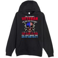 Funny Grumpy Veteran Too Old To Fight To Slow To Run Premium Pullover Hoodie