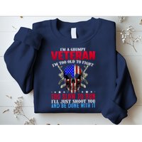 Funny Grumpy Veteran Too Old To Fight To Slow To Run Sweatshirt