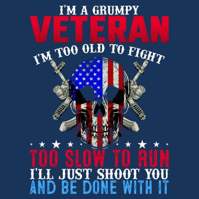 Funny Grumpy Veteran Too Old To Fight To Slow To Run T-Shirt