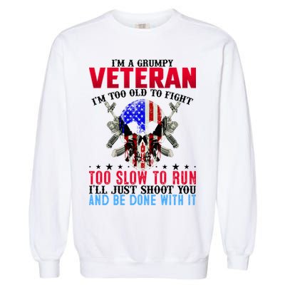 Funny Grumpy Veteran Too Old To Fight To Slow To Run Garment-Dyed Sweatshirt